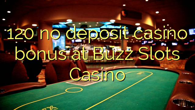 120 не депозира казино бонус в Buzz Slots Casino