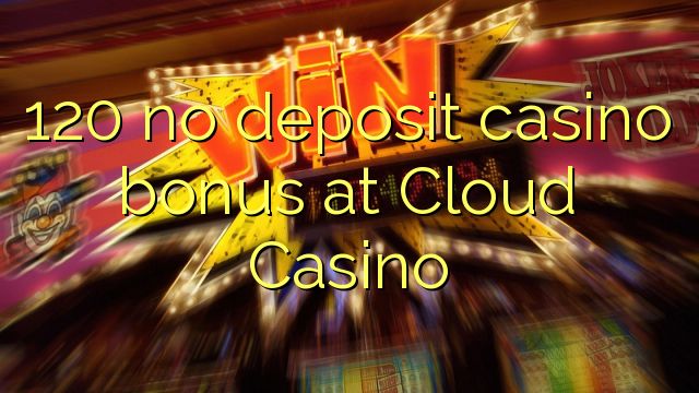 "120" nėra depozito kazino bonuso "Cloud Casino"