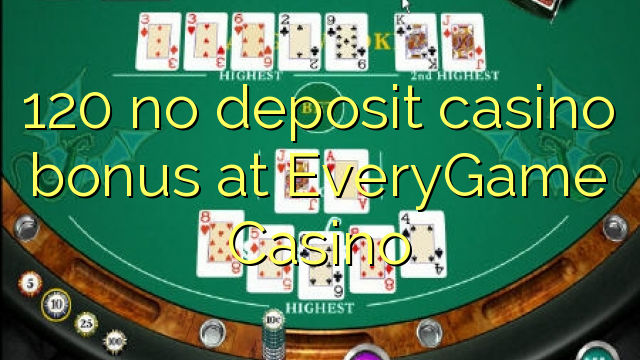 120 no deposit casino bonus at EveryGame Casino