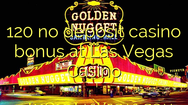 120 no deposit casino bonus at Las Vegas Casino