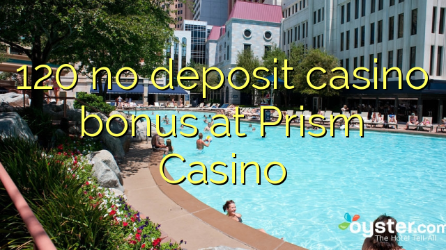 120 neniu depona kazino-gratifiko ĉe Prism Casino