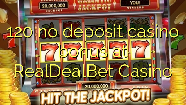 120 no deposit casino bonus at RealDealBet Casino