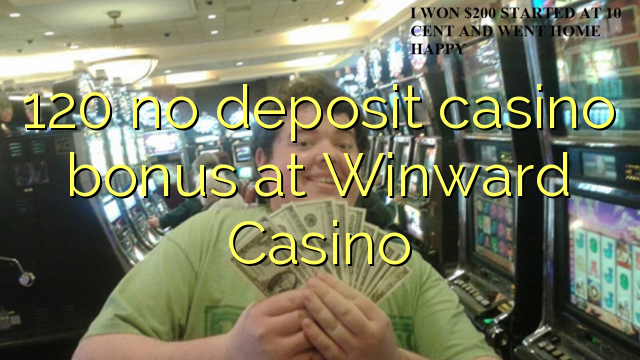 120 no deposit casino bonus at Winward Casino