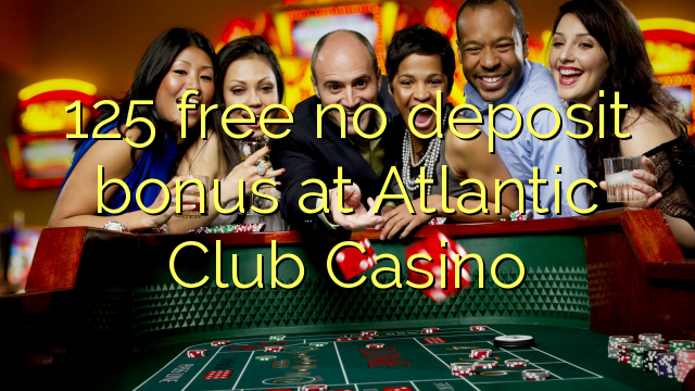 I-125 mahala akukho bhonasi yediphozithi kwi-Atlantic Club Casino