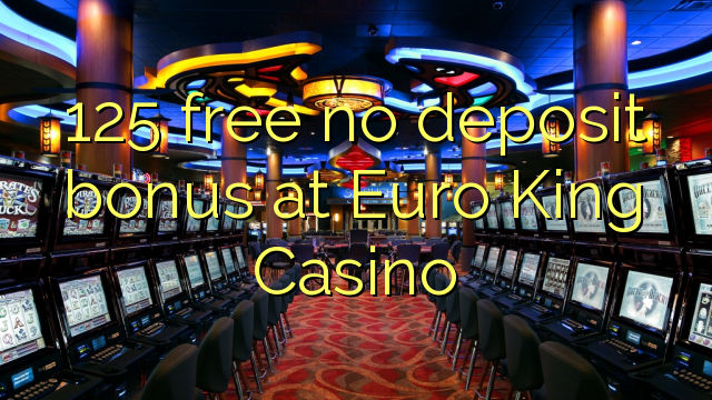 125 free no deposit bonus at Euro King Casino