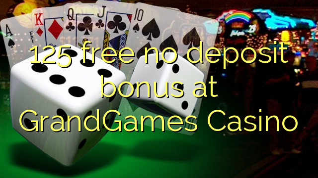 125 free no deposit bonus at GrandGames Casino