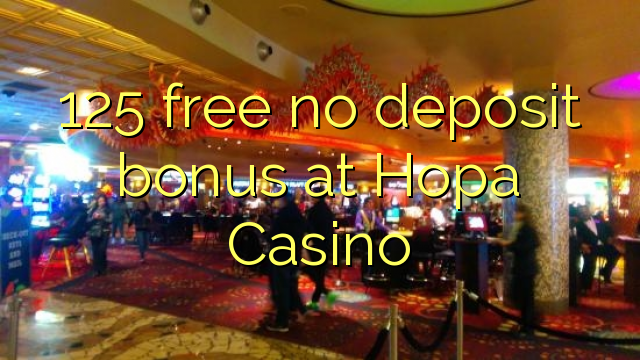 Hopa Casino hech depozit bonus ozod 125