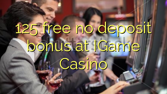 125 free no deposit bonus at IGame Casino