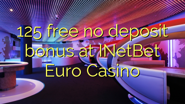 125 ngosongkeun euweuh bonus deposit di INetBet Euro Kasino
