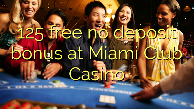 125 miễn phí không có tiền đặt cọc tại Miami Club Casino