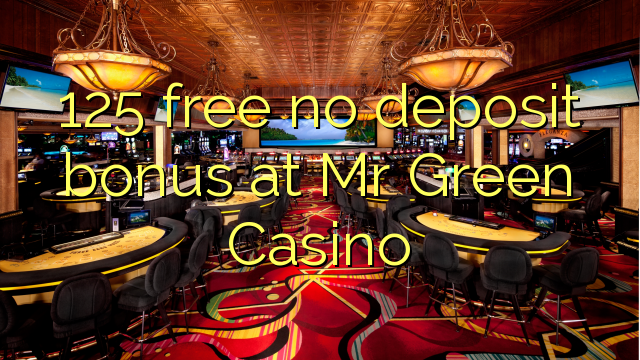 125 free no deposit bonus at Mr Green Casino