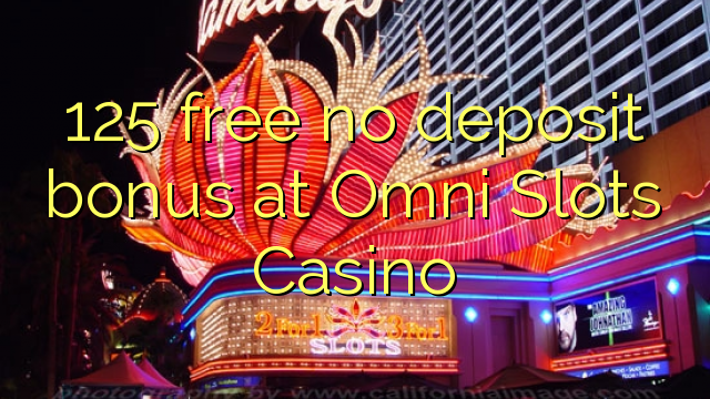 125 free no deposit bonus at Omni Slots Casino