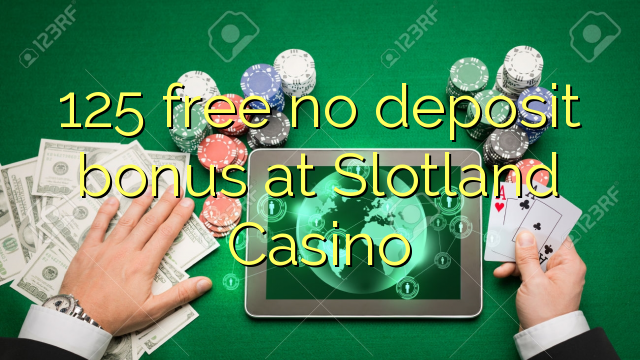 125 free no deposit bonus at Slotland Casino