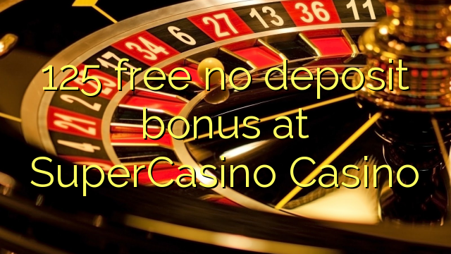 125 free no deposit bonus at SuperCasino 