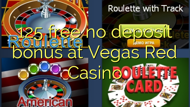 125 ຟຣີບໍ່ມີເງິນຝາກທີ່ Vegas Casino ແດງ