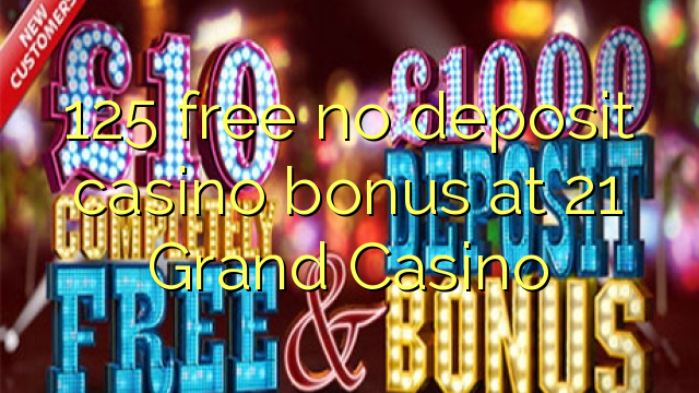 125 besplatan bonus za kasino u 21 Grand Casinu
