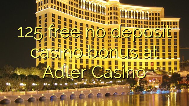 125 free no deposit casino bonus at Adler Casino
