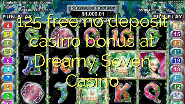 125 free no deposit casino bonus at Dreamy Seven Casino