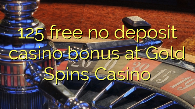125 free no deposit casino bonus at Gold Spins Casino