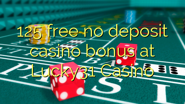 125 libreng walang deposit casino bonus sa Lucky31 Casino