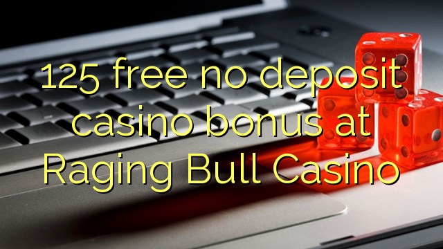 125 free no deposit casino bonus at Raging Bull Casino