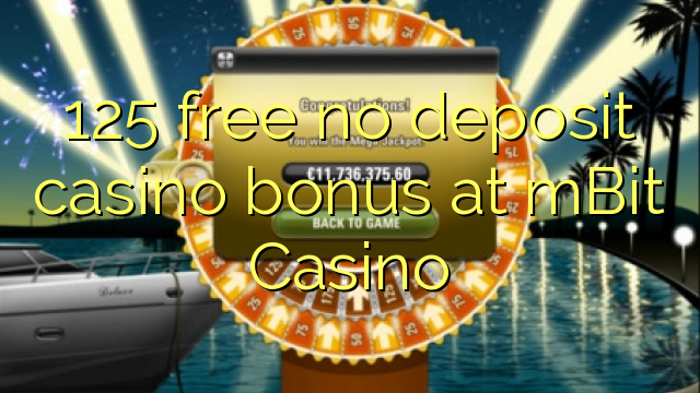 125 бесплатно без депозит казино бонус во mBit казино