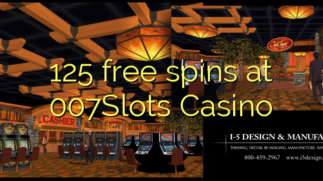 "125" nemokamai sukasi "007Slots" kazino