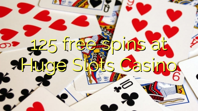 125 xira gratuitamente no Huge Slots Casino