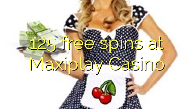 125 free spins at Maxiplay Casino