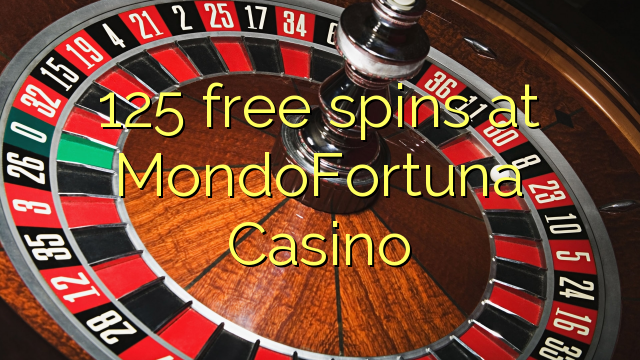 125 free spins a MondoFortuna Casino