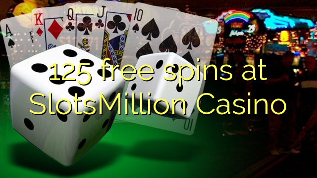125 tasuta keerutab kell SlotsMillion Casino