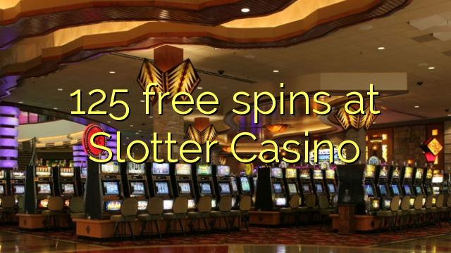 125 ufulu amanena pa Slotter Casino