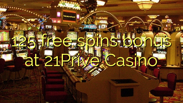 125 free spins bonus at 21Prive Casino