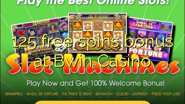 125-asgaidh spins bònas aig Bwin Casino