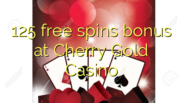 125 free spins bonus at Cherry Gold Casino