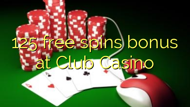 125 free spins bonus at Club Casino
