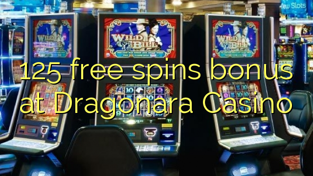 125 free spins bonus at Dragonara Casino