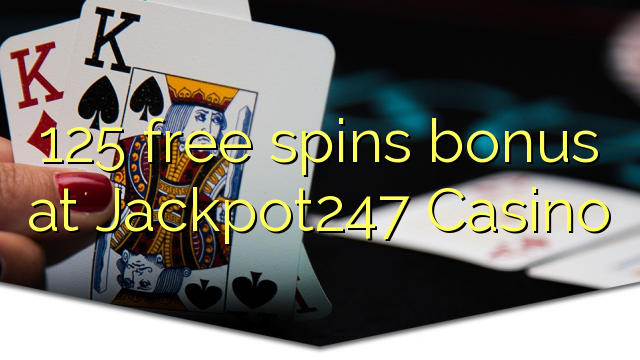 125 free giliran bonus ing Jackpot247 Casino