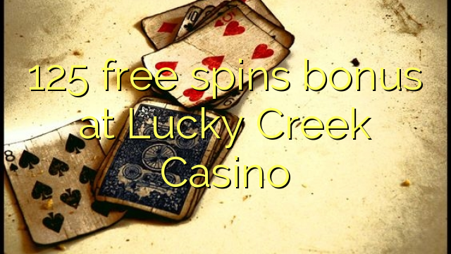 125 free spins bonus at Lucky Creek Casino
