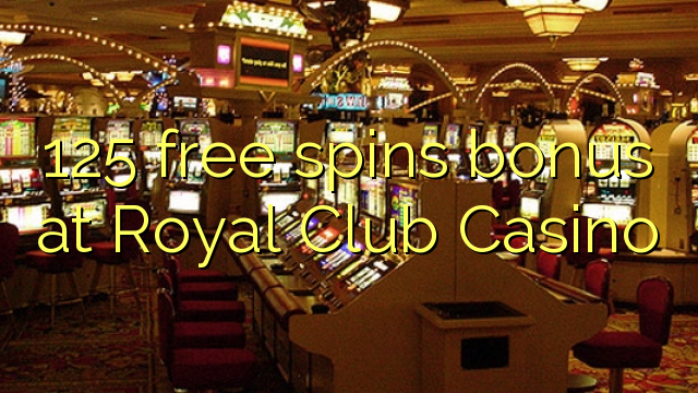 125 free spins bonus at Royal Club Casino