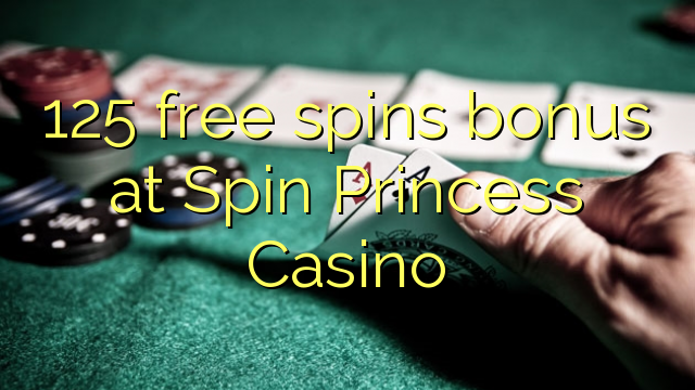 125 senza spins Bonus à Spin Princess Casino