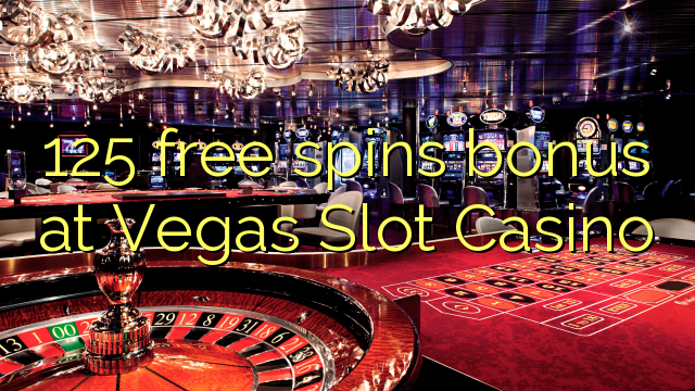 125 free spins bonus Vegas Slot Casino at