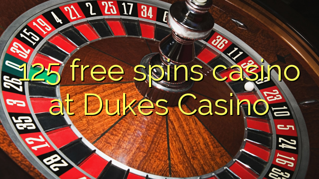 125 free spins casino at Dukes Casino