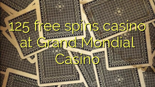 Ang 125 free spins casino sa Grand Mondial Casino