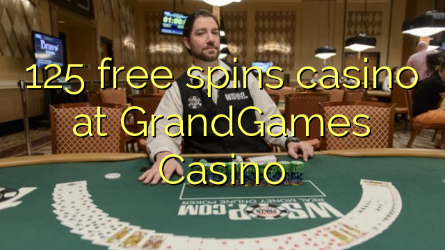 125 gratis spins casino in GrandGames Casino