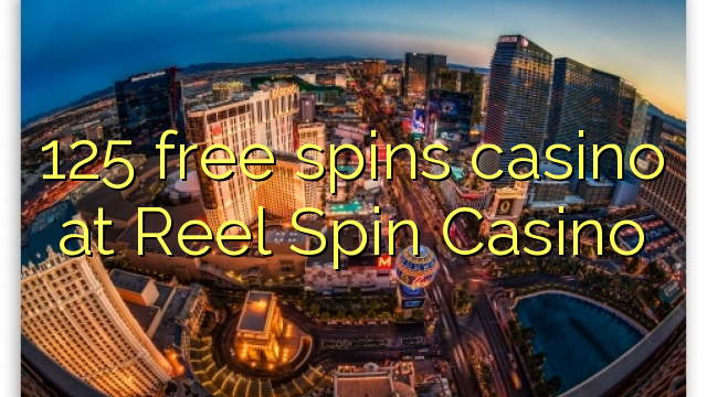 125 free spins casino at Reel Spin Casino