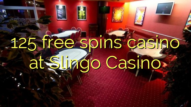 125 free spins casino at Slingo Casino