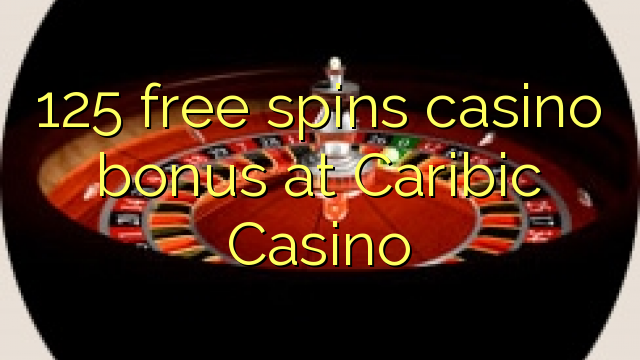 125 free spins casino bonus at Caribic Casino