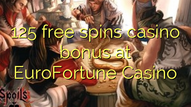 125 libera turnadas kazino bonus ĉe EuroFortune Kazino