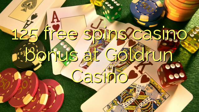 125 free spins casino bonus at Goldrun Casino